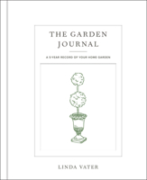 The Garden Journal: A 5-year record of your home garden 0760382921 Book Cover