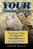 Your Stimulus Package: Turn $1 Into 5 Bucks for Homeowners and Future Homeowners Guaranteed! 143899737X Book Cover
