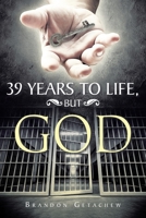 39 Years to Life, but God 163844336X Book Cover