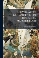 Die verkaufte Grossmutter, ein deutsches Märchenbuch (German Edition) 1023972174 Book Cover
