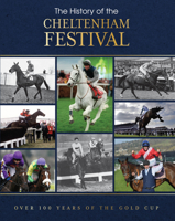 The History of the Cheltenham Festival: 100 Years of the Gold Cup 1917259034 Book Cover