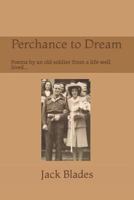 Perchance to Dream: Poems by an old soldier from a life well-lived.... 1721512446 Book Cover