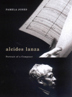 alcides lanza: portrait of a composer 0773532641 Book Cover