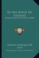 En Mis Ratos De Soledad: Pensamientos Filos�ficos 1160877149 Book Cover