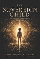 The Sovereign Child: A Mother's Manual to Freeing Her Lineage B0H6R2MCX4 Book Cover