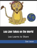 Lea Lion Takes on the World: Lea Learns to Share B087H79L2X Book Cover