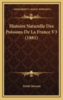 Histoire Naturelle Des Poissons De La France V3 (1881) 1120520401 Book Cover