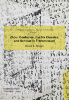A History of Chinese Classical Scholarship, Volume I, Zhou : Confucius, the Six Classics, and Scholastic Transmission 1680539604 Book Cover