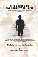 CHARACTER OF THE PERFECT BELIEVER B0BJYJTDLM Book Cover