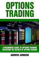 Options Trading: A Beginners Guide to Option Trading: Unlocking the Secrets of Option Trading 1546429670 Book Cover