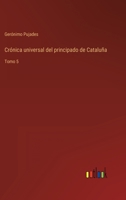 Crónica universal del principado de Cataluña: Tomo 5 3368107534 Book Cover