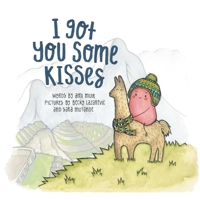 I Got You Some Kisses: A story about some of life's 'little things' 0473328518 Book Cover