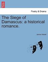 The Siege of Damascus: a historical romance. 1241574820 Book Cover