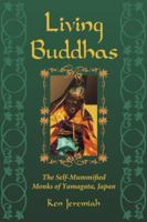 Living Buddhas: The Self-Mummified Monks of Yamagata, Japan 0786448806 Book Cover