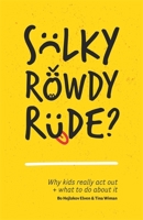 Sulky, Rowdy, Rude?: Why kids really act out and what to do about it 1785922130 Book Cover