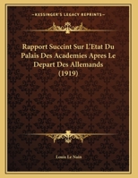 Rapport Succint Sur L'Etat Du Palais Des Academies Apres Le Depart Des Allemands (1919) 1162425490 Book Cover