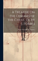 A Treatise On the Diseases of the Chest, Tr. by J. Forbes 1021188085 Book Cover