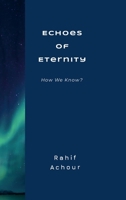 Echoes of Eternity: How We Know 1300891556 Book Cover