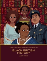 An Illustrated Introduction to Black British History 1917762097 Book Cover