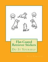 Flat-Coated Retriever Stickers: Do It Yourself 1548248479 Book Cover