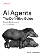 AI Agents: The Definitive Guide: Design, Deployment, and Evaluation B0GTYKTZHG Book Cover