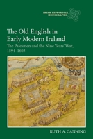 The Old English in Early Modern Ireland: The Palesmen and the Nine Years' War, 1594-1603 1783273275 Book Cover