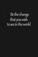 Be the change that you wish to see in the world: Lined notebook, 120 Pages, 6x9, Notebook Journal 1650708769 Book Cover