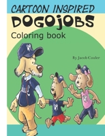 Cartoon Inspired DOGOJOBS: Coloring book: coloring book pages-coloring dogs pages-coloring book for kids 4-8 8-12- silly hillarious dogs- fun coloring B087SHBYV9 Book Cover