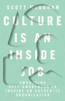 Culture Is an Inside Job: Embracing Self-Awareness to Inspire an Authentic Organization B0C31F5WYV Book Cover