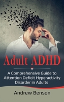 Adult ADHD: A Comprehensive Guide to Attention Deficit Hyperactivity Disorder in Adults 1925989429 Book Cover