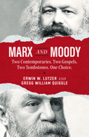 Marx and Moody: Two Contemporaries. Two Gospels. Two Tombstones. One Choice. 0802440134 Book Cover