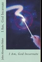 I Am, God Incarnate 1495973867 Book Cover