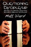Questioning Discipleship: Answers to Critical Questions Regarding Biblical Discipleship 1451219024 Book Cover