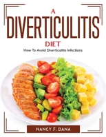 A Diverticulitis Diet: How To Avoid Diverticulitis Infections 1804762202 Book Cover