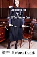 Last Of The Summer Cane: Castlebridge Hall Part 5 1786950758 Book Cover