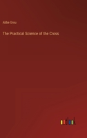 The Practical Science of the Cross 3368146262 Book Cover