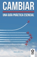 Cambiar: Una guía práctica esencial 841756635X Book Cover