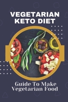 Vegetarian Keto Diet: Guide To Make Vegetarian Food: Vegetarian Food Recipes B09CHDZW7S Book Cover