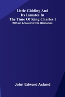 Little Gidding and its inmates in the Time of King Charles I; with an account of the Harmonies 9374129191 Book Cover