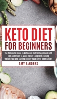Keto Diet For Beginners: The Complete Guide to Ketogenic Diet for Beginners with Tips and Tricks to Make It Work Long Term. Losing Weight Fast and Staying Healthy Have Never Been Easier! 1951911059 Book Cover