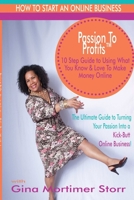 Passion To Profits: 10 Step Guide To Starting An Online Business 1312543957 Book Cover