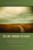 The Line Through the Heart: Natural Law as Fact, Theory, and Sign of Contradiction 1610170032 Book Cover
