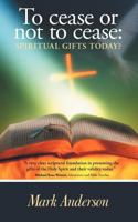 To cease or not to cease: Spiritual gifts today? 144975354X Book Cover