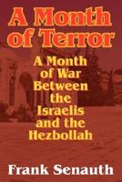 A Month Of Terror: A Month Of War Between The Israelis And The Hezbollah 143271564X Book Cover