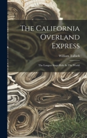 The California Overland Express: The Longest Stage-ride In The World 101686714X Book Cover