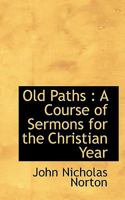 Old Paths: A Course of Sermons for the Christian Year 0530509679 Book Cover