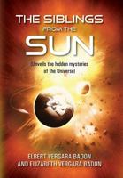 The Siblings From The Sun: (Unveils the hidden mysteries of the Universe) 1478794089 Book Cover