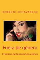 Fuera de Genero: Criaturas de La Invencion Erotica 1484996917 Book Cover