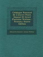 Catalogue Raisonn� de l'Oeuvre Peint, Dessin� Et Grav� d'Antoine Watteau B0BM6T1FVS Book Cover