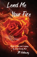 Lend Me Your Fire: Poems of Love and Longing by Dead Society Poet B0BS2JD327 Book Cover